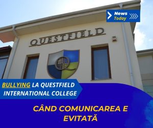 Bullying la Questfield International College, când comunicarea e evitată